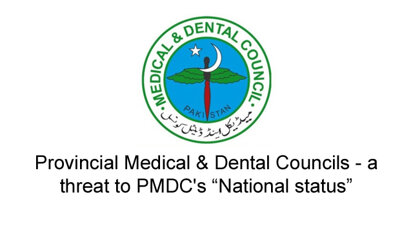 Provincial Medical & Dental Councils – a threat to PMDC’s “National status”