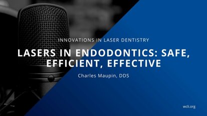 Lasers in Endodontics: Safe, Efficient, Effective