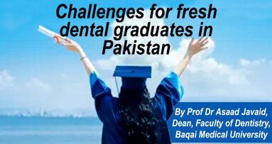 Challenges for fresh dental graduates in Pakistan