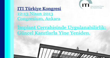 ITI Türkiye Kongresi’nde “Güncel Kanıtlar”