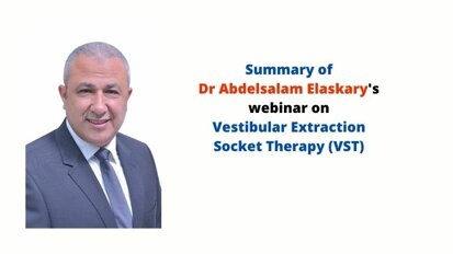 Dr Abdelsalam Elaskary's Vestibular Extraction Socket Therapy (VST): Summary of the webinar
