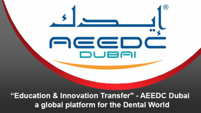 “Education & Innovation Transfer” – AEEDC Dubai – a global platform for the Dental World