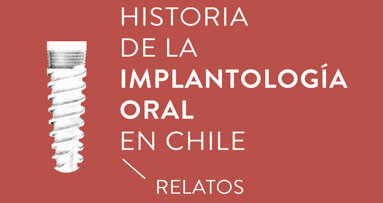 La “Historia de la Implantología en Chile”
