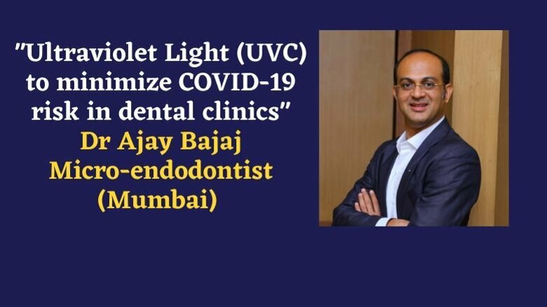 How to use Ultraviolet light (UVC) to fight COVID-19 effectively in dental clinics: Dr Ajay Bajaj