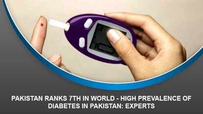 Pakistan Ranks 7th in World – High prevalence of diabetes in Pakistan: experts