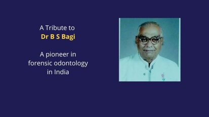 A tribute to Dr B S Bagi: A pioneer in forensic odontology & medicolegal research in India 