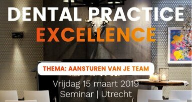 Dental Practice Excellence seminar – Vrijdag 15 maart 2019
