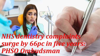 NHS dentistry complaints surge by 66pc in five years: PHSO Ombudsman