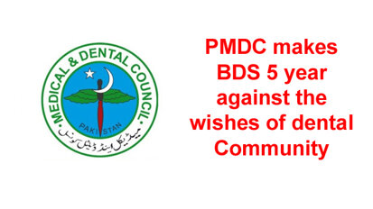 PMDC makes BDS 5 year against the wishes of dental Community