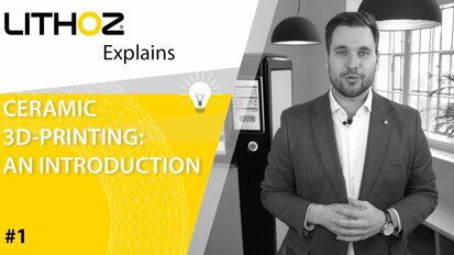Lithoz Explains #1: Ceramic 3D Printing - An Introduction