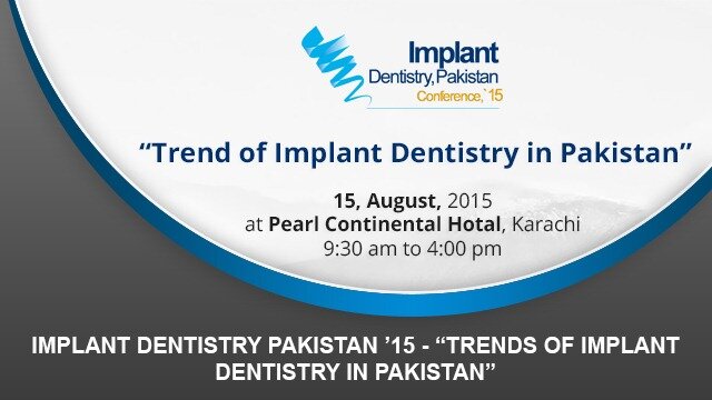 Implant Dentistry Pakistan ’15 – “Trends of Implant Dentistry in Pakistan”