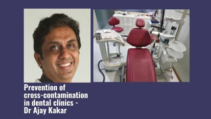 Prevention of cross-contamination in dental clinics: Practical suggestions from Dr Ajay Kakar