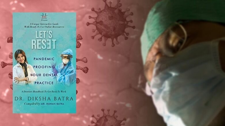 “Let’s Reset - Pandemic Proofing Your Dental Practice” - a book by Dr Diksha Batra for dentists