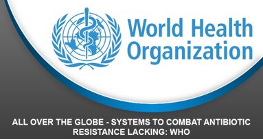 All over the Globe – Systems to combat antibiotic resistance lacking: WHO