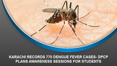 Karachi Records 770 Dengue Fever Cases- DPCP plans awareness sessions for students