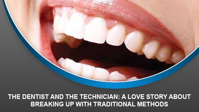 The dentist and the technician: A love story about breaking up with traditional methods