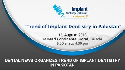 Dental News organizes Trend of Implant Dentistry in Pakistan