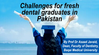 Challenges for fresh dental graduates in Pakistan