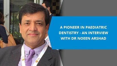 A pioneer in paediatric dentistry – An interview with Dr Noeen Arshad