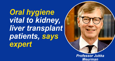 Oral hygiene vital to kidney, liver transplant patients, says expert