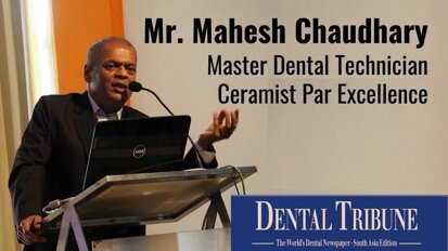Mahesh Chaudhary - Master Dental Technician Who Touched, Transformed And Inspired Many Lives!