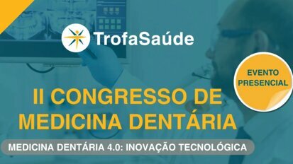 Medicina Dentária 4.0: Inovação Tecnológica em debate