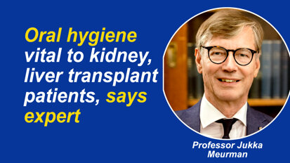 Oral hygiene vital to kidney, liver transplant patients, says expert