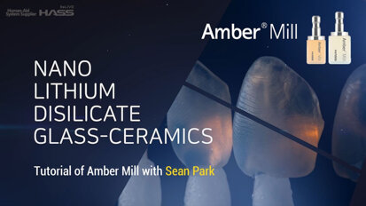 HASSBIO – Tutorial of Amber Mill with Sean Park (Nano Lithium Disilicate Glass-Ceramics Amber Mill)
