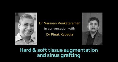 Interview: Dr Narayan Venkataraman with Dr Pinak Kapadia on augmentation in implantology