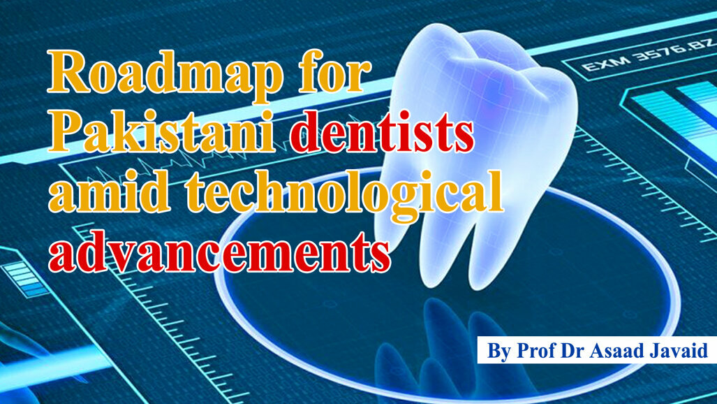 Roadmap for Pakistani dentists amid technological advancements
