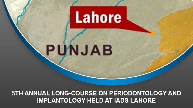 5th Annual long-course on Periodontology and Implantology held at IADS Lahore