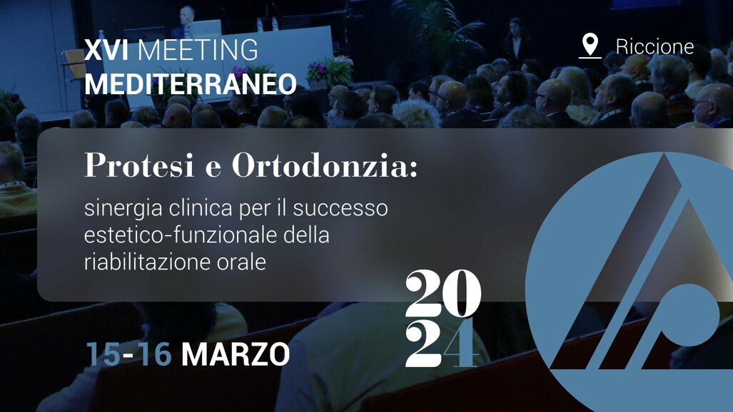 XVI Meeting Mediterraneo - Protesi e Ortodonzia: sinergia clinica per il successo estetico-funzionale della riabilitazione orale