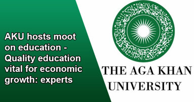 AKU hosts moot on education – Quality education vital for economic growth: experts
