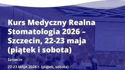 Kurs Medyczny Realna Stomatologia 2026 – Szczecin, 22-23 maja 