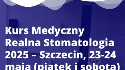 Kurs Medyczny Realna Stomatologia 2025 – Szczecin, 23-24 maja 